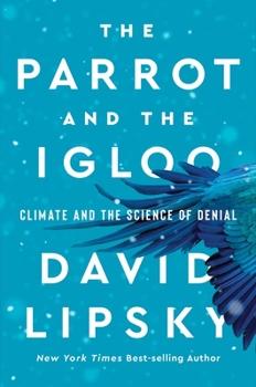 Hardcover The Parrot and the Igloo: Climate and the Science of Denial Book