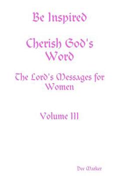 Paperback Be Inspired Cherish God's Word The Lord's Messages for Women Volume III Book