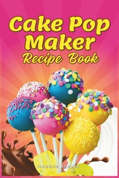 Paperback Cake Pop Maker Recipe Book: Master Your Cake Pop Appliance with Guidance on Proper Use, Decorating Techniques, and Recipes for Cake Pops, Balls, Doughnuts, Bites, and Special Treats Book