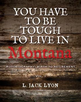 Paperback You have to be tough to live in Montana: Autobiography: birth to retirement Book