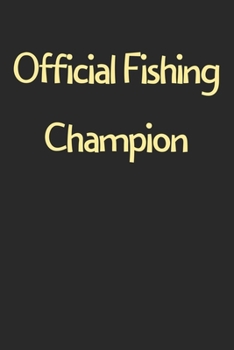 Official Fishing Champion: Lined Journal, 120 Pages, 6 x 9, Funny Fishing Gift Idea, Black Matte Finish (Official Fishing Champion Journal)