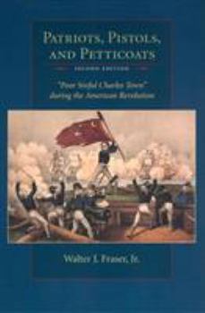 Paperback Patriots, Pistols and Petticoats: Poor Sinful Charles' Town During the American Revolution, Second Edition Book