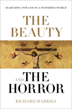 Paperback The Beauty and the Horror: Searching for God in a Suffering World Book