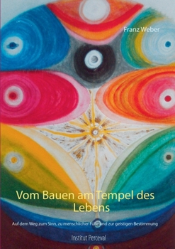 Paperback Vom Bauen am Tempel des Lebens: Auf dem Weg zum Sinn, zu menschlicher Fülle und zur geistigen Bestimmung [German] Book