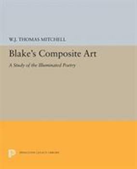 Blake's Composite Art: A Study of the Illuminated Poetry