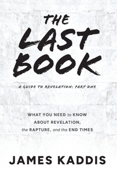 The Last Book: What You Need to Know About Revelation, the Rapture, and the End Times