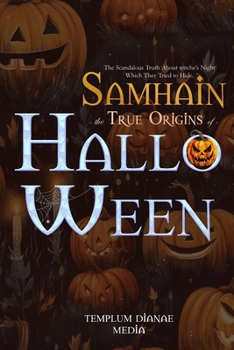 Paperback Samhain the True Origins of Halloween: The Scandalous Truth About witche's Night Which They Tried to Hide Book
