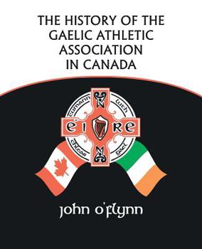 Paperback The History of the Gaelic Athletic Association in Canada Book