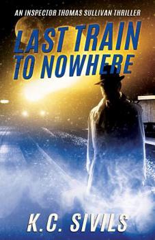 Last Train to Nowhere - Book #2 of the Chronicles of Inspector Thomas Sullivan