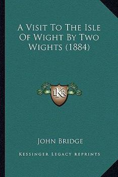 Paperback A Visit To The Isle Of Wight By Two Wights (1884) Book
