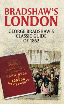 Paperback Bradshaw's London: George Bradshaw's Classic Guide of 1862 Book