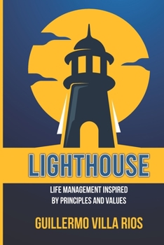 LIGHTHOUSE: BUSINESS AND LIFE MANAGEMENT INSPIRED BY CORRECT PRINCIPLES