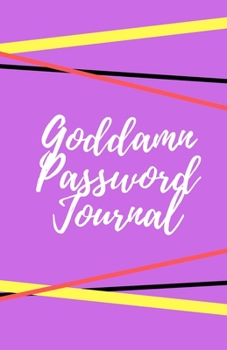 Goddamn Password Journal Book: Premium Journal And Logbook To Protect Usernames and Passwords: Login and Private Information Keeper, Vault Notebook and Online ... Calligraphy and Hand Lettering Design