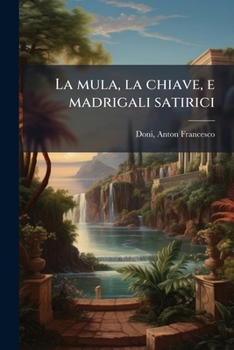 Paperback La mula, la chiave, e madrigali satirici [Italian] Book