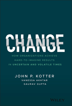 Hardcover Change: How Organizations Achieve Hard-To-Imagine Results in Uncertain and Volatile Times Book