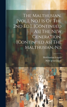 Hardcover The Malthusian. [vol.1, No.1 Is Of The 2nd Ed.]. [continued As] The New Generation. [continued As] The Malthusian. N.s Book