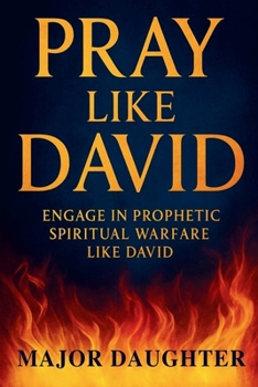 Paperback Pray Like David: Engage in Prophetic Spiritual Warfare Book