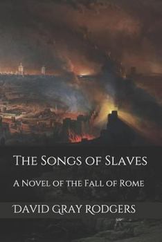 Paperback The Songs of Slaves: A Novel of the Fall of Rome Book