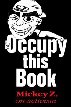 Paperback Occupy This Book: Mickey Z. on Activism Book