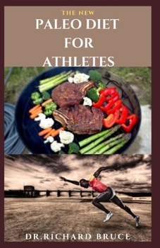 Paperback The New Paleo Diet for Athletes: Tasty Delicious Recipes For Athletes Better Performance And Healthy Living Book