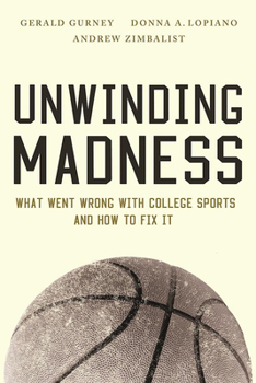 Paperback Unwinding Madness: What Went Wrong with College Sports?and How to Fix It Book