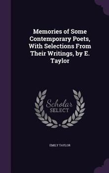 Hardcover Memories of Some Contemporary Poets, With Selections From Their Writings, by E. Taylor Book