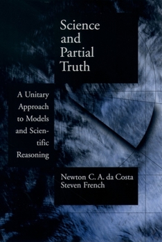 Hardcover Science and Partial Truth: A Unitary Approach to Models and Scientific Reasoning Book