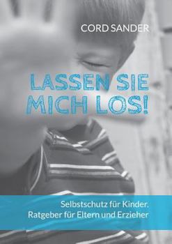 Paperback Lassen Sie mich los!: Selbstschutz für Kinder. Ratgeber für Eltern und Erzieher [German] Book