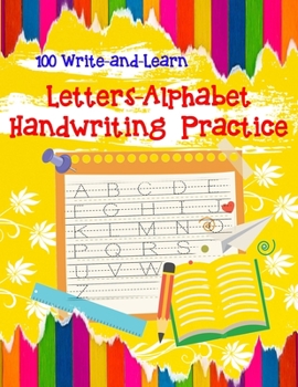 100 Write-and-Learn Letters-Alphabet Handwriting Practice: Kindergarten and Kids Ages 3-5. ABC print handwriting book (Line Tracing, Letters) Kindergarten and Kids Ages 3-5 Reading And Writing
