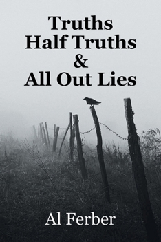 Truths Half Truths & All Out Lies: Al Ferber