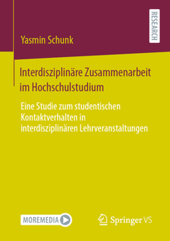 Paperback Interdisziplinäre Zusammenarbeit Im Hochschulstudium: Eine Studie Zum Studentischen Kontaktverhalten in Interdisziplinären Lehrveranstaltungen [German] Book