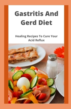 Paperback Gastritis And Gerd Diet: Healing Recipes To Cure Your Acid Reflux Book