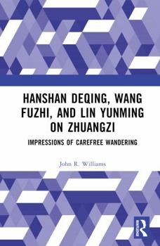 Hardcover Hanshan Deqing, Wang Fuzhi, and Lin Yunming on Zhuangzi: Impressions of Carefree Wandering Book