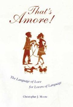 Hardcover That's Amore!: The Language of Love for Lovers of Language Book