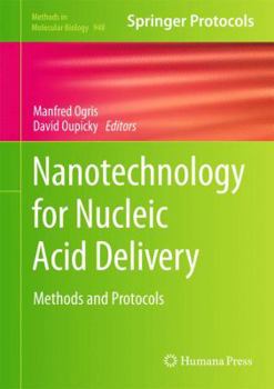 Nanotechnology for Nucleic Acid Delivery: Methods and Protocols - Book #948 of the Methods in Molecular Biology