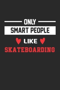 Paperback Only Smart People Like Skateboarding Notebook - Funny Skateboarding Journal Gift: Lined Skateboarding lovers Notebook / Journal Gift, 120 Pages, 6x9, Book