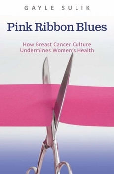 Hardcover Pink Ribbon Blues: How Breast Cancer Culture Undermines Women's Health Book