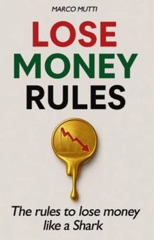 Paperback Lose Money Rules: The rules to lose money like a Shark Book