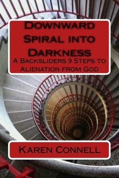 Paperback Downward Spiral into Darkness: A Backsliders 9 Steps to Alienation from God Book