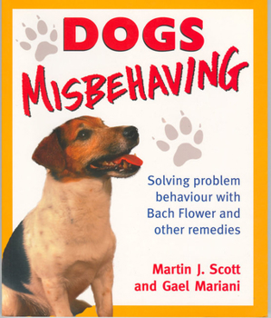Paperback Dogs Misbehaving: Solving Problem Behaviour with Bach Flower and Other Remedies Book