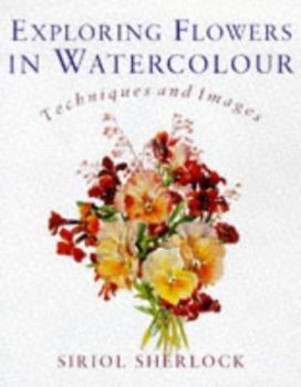 Paperback Exploring Flowers in Watercolor: Techniques and Images Book
