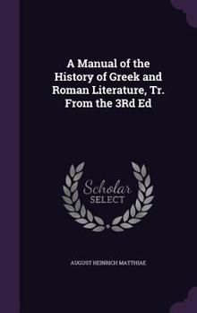 Hardcover A Manual of the History of Greek and Roman Literature, Tr. From the 3Rd Ed Book