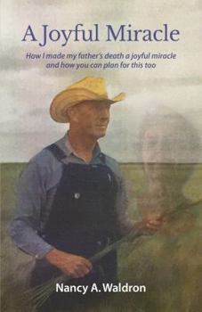 Paperback A Joyful Miracle: How I made my father's death a joyful miracle and how you can plan for this too Book