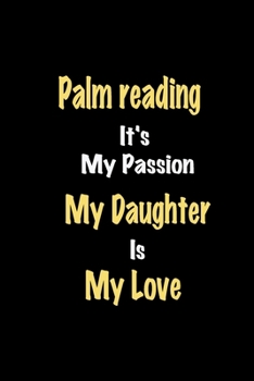 Paperback Palm reading It's My Passion My Daughter Is My Love journal: Lined notebook / Palm reading Funny quote / Palm reading Journal Gift / Palm reading Note Book
