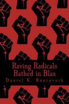 Paperback Raving Radicals Bathed in Blax: A 21st Century Proletarian Novel Book