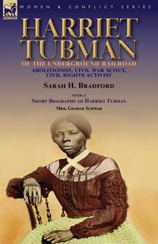 Paperback Harriet Tubman of the Underground Railroad-Abolitionist, Civil War Scout, Civil Rights Activist: With a Short Biography of Harriet Tubman by Mrs. Geor Book