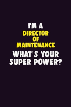 Paperback I'M A Director of Maintenance, What's Your Super Power?: 6X9 120 pages Career Notebook Unlined Writing Journal Book
