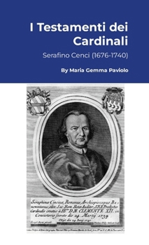I Testamenti dei Cardinali: Serafino Cenci (1676-1740) (Italian Edition)