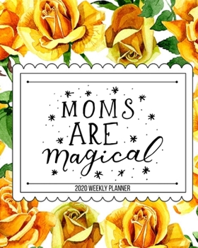 Moms Are Magical 2020 Weekly Planner: The Ultimate Mommy Planner & Journal  | Mothers Organizer with Checklists, Household Expense, Savings Trackers & More