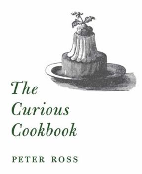 Hardcover The Curious Cookbook: Viper Soup, Badger Ham, Stewed Sparrows & 100 More Historic Recipes Book